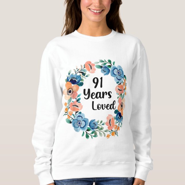 91 Years Loved Mom Grandma 91 Years Old 91st Birth Sweatshirt (Front)