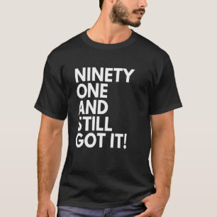 91 Years Old and Still Got It Ninety One 91st Birt T-Shirt