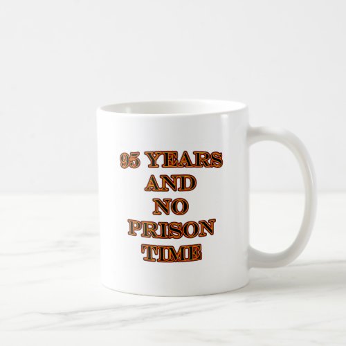95 and no prison time coffee mug