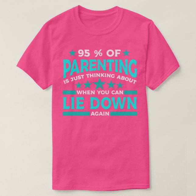 95 of parenting is just thinking about when you ca T-Shirt (Design Front)