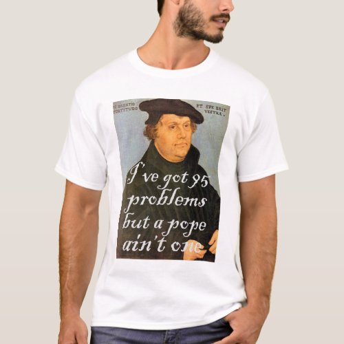 95 Problems Martin Luther Reformed Christian Gift T_Shirt