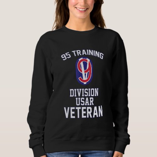 95 Training Division Usar Veteran Fathers Day Vet Sweatshirt