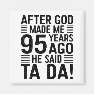 95th Birthday After God Made Me 95 Years Ago He Sa Magnet