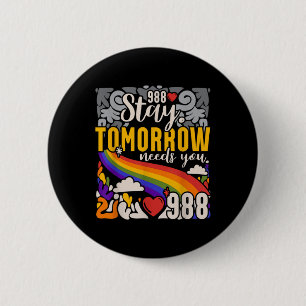 988 Stay Tomorrow Need You Mental Health Awareness Button