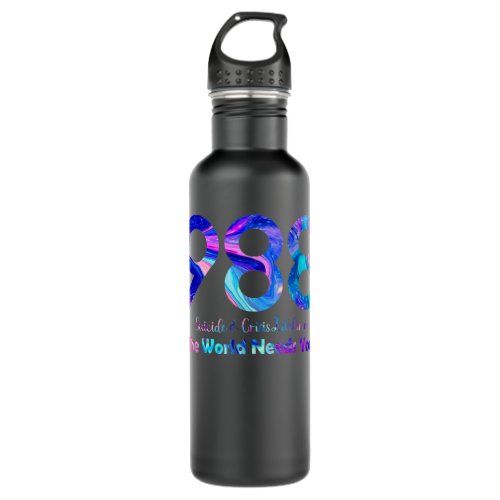 988 Suicide and Crisis Lifeline The World Needs Yo Stainless Steel Water Bottle