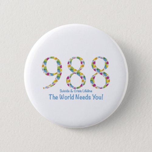 988 Suicide  Crisis Lifeline The World Needs You Button