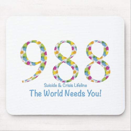 988 Suicide  Crisis Lifeline The World Needs You Mouse Pad