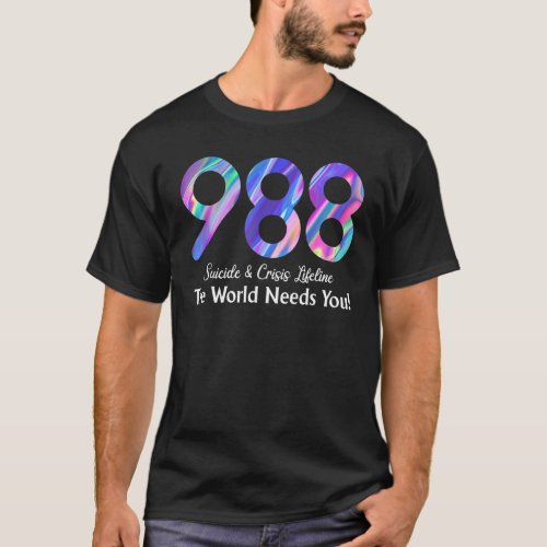 988 Suicide Crisis Lifeline The World Needs You T_Shirt