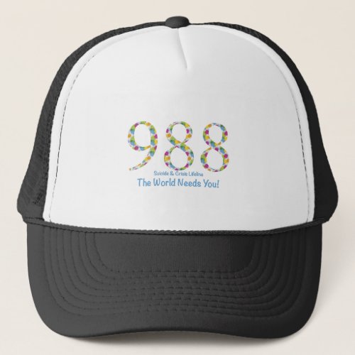 988 Suicide  Crisis Lifeline The World Needs You Trucker Hat