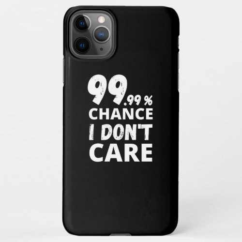 9999 I Dont Care  Black iPhone 11Pro Max Case