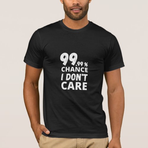 9999 I Dont Care T_Shirt