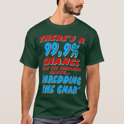 999 SHREDDING THE GNAR wht T_Shirt