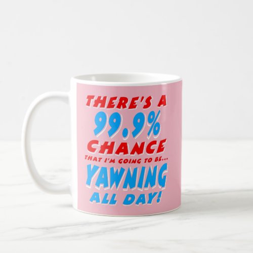 999 YAWNING ALL DAY wht Coffee Mug
