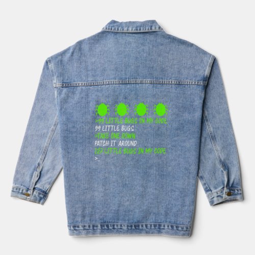 99 Bugs Tee Debugging Patch A Bug Cause More Softw Denim Jacket