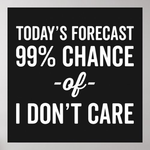 99 Chance Dont Care Funny Quote Poster