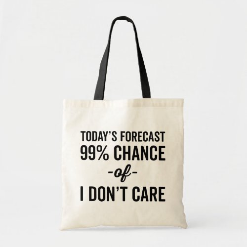 99 Chance Dont Care Funny Quote Tote Bag