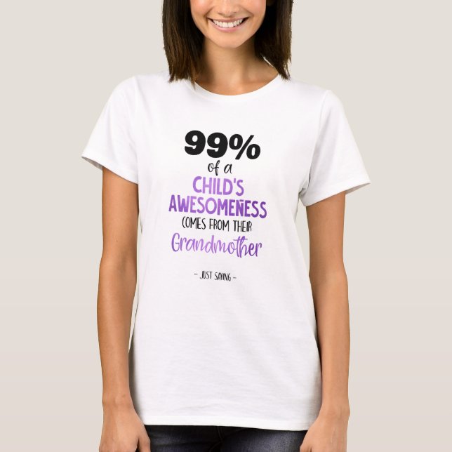 99 Of A Childs Awesomeness Comes From Their Grandm T-Shirt (Front)