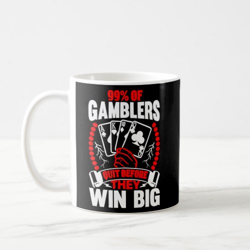 99 Of Gamblers Quit Before They Win Big Coffee Mug