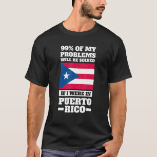 99 of my problems will be solved Puerto rico Puert T-Shirt