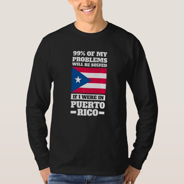 99 of my problems will be solved Puerto rico Puert T-Shirt (Front)