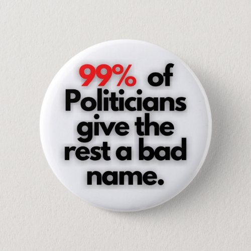 99 of Politicians give the rest a bad name T_Shir Button