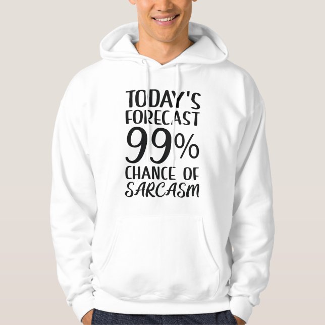 99 Percent Chance Of Sarcasm Hoodie (Front)