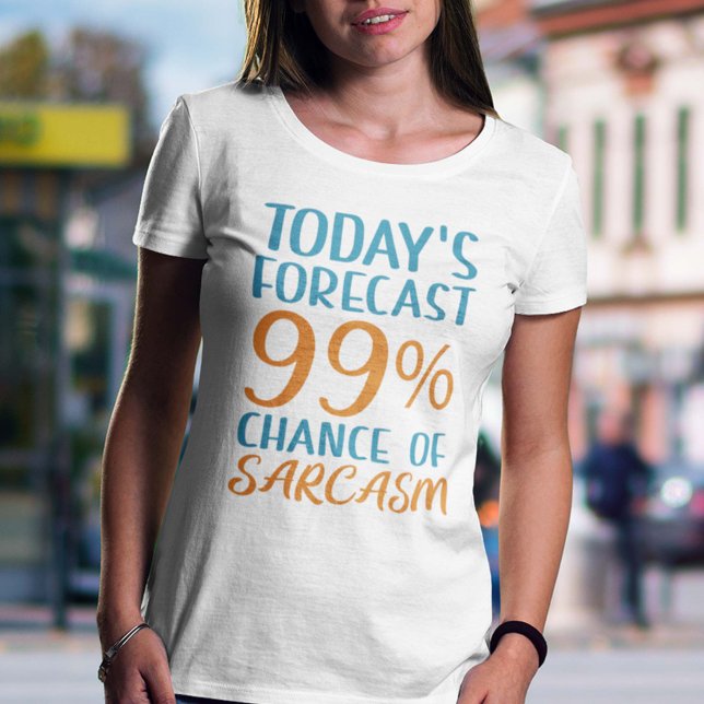 99 Percent Chance Of Sarcasm T-Shirt (Creator Uploaded)