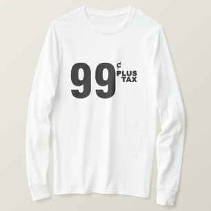 99¢ PLUS TAX SHIRT