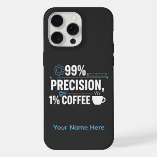 99% Precision 1% Coffee Funny Quality Engineer iPhone 15 Pro Max Case
