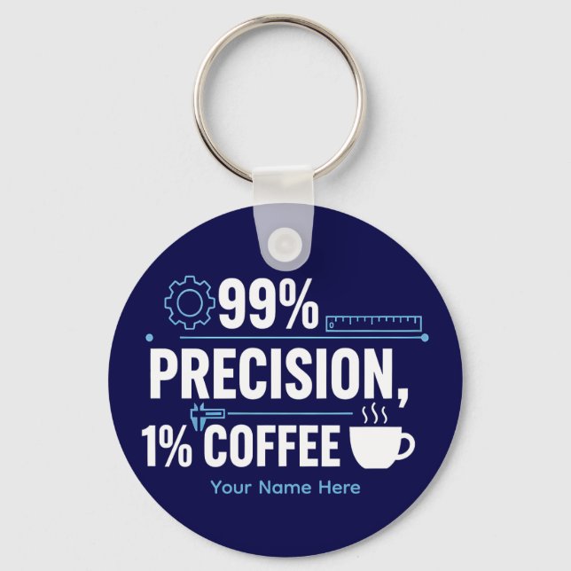 99% Precision 1% Coffee Funny Quality Engineer Keychain (Front)