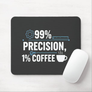 99% Precision 1% Coffee Funny Quality Engineer Mouse Pad
