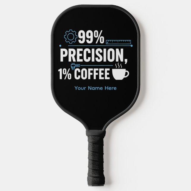 99% Precision 1% Coffee Funny Quality Engineer Pickleball Paddle (Front)
