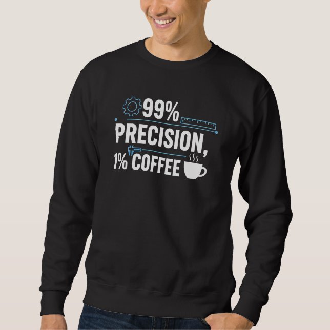 99% Precision 1% Coffee Funny Quality Engineer Sweatshirt (Front)