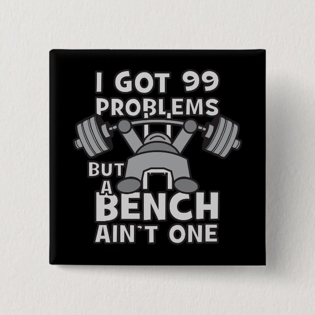 99 Problems But A Bench Ain't One - Kawaii Workout Pinback Button (Front)