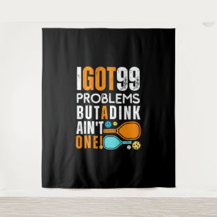 99 Problems But a Dink Ain't One Tapestry