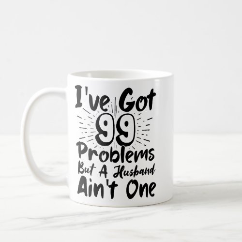 99 Problems But a Husband is Not One Humor  Coffee Mug