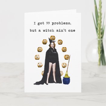 99 Problems But A Witch Ain't One Halloween Card by gidget26 at Zazzle