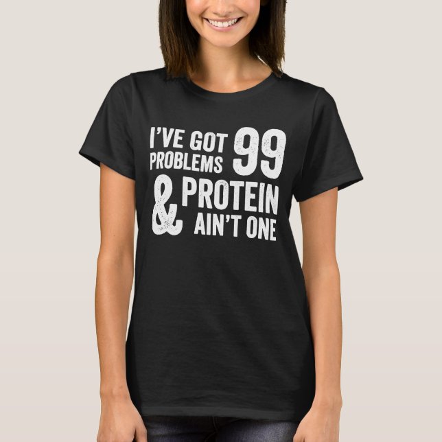 99 Problems But Protein Aint One Vegetarian  Vegan T-Shirt (Front)