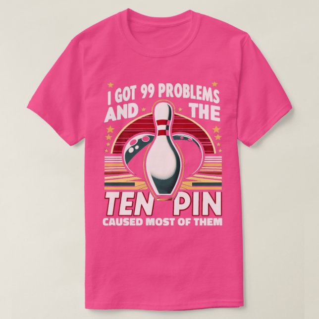 99 Problems Ten Pin Cause Most S S Bowling  3 T-Shirt (Design Front)