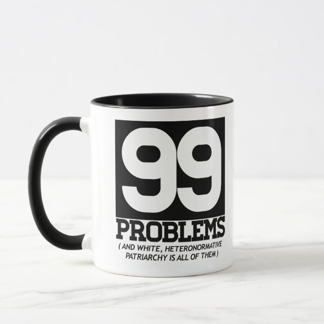 99 PROBLEMS - WHITE HETERONORMATIVE PATRIARCHY IS  MUG (Left)