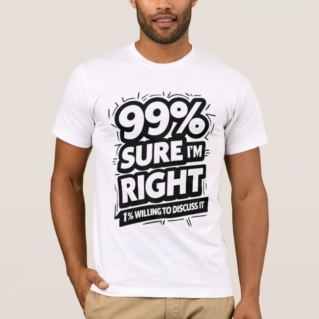 99% Sure I Am Right T-Shirt (Front)