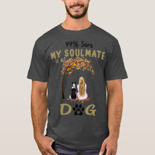 99 Sure My Soulmate Is A Border Collie Dog Lover G T-Shirt