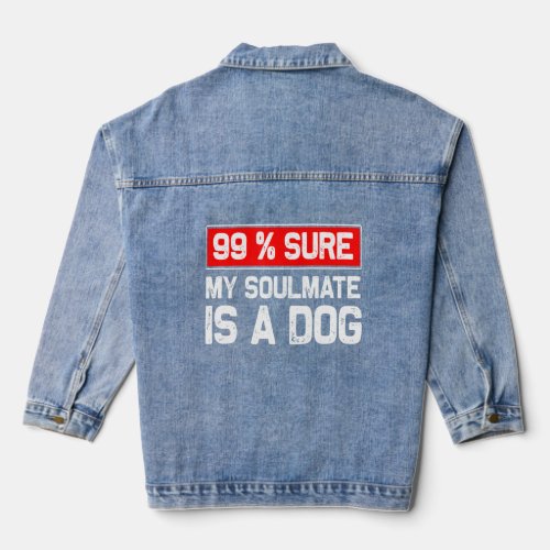 99 Sure My Soulmate Is A Dog Dog Lover  Denim Jacket
