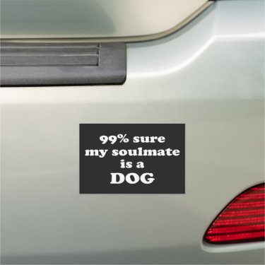 99% sure my soulmate is a dog - Funny Quote 