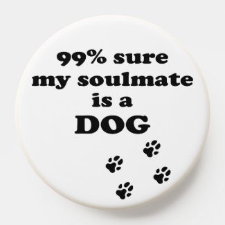 99% sure my soulmate is a dog - Funny Quote
