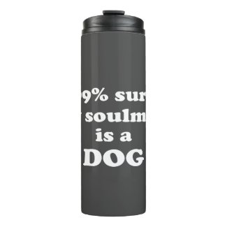 99% sure my soulmate is a dog - Funny Quote Thermal Tumbler
