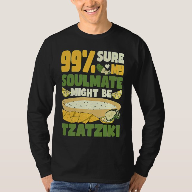 99 sure my soulmate might be tzatziki Gyros Greece T-Shirt (Front)