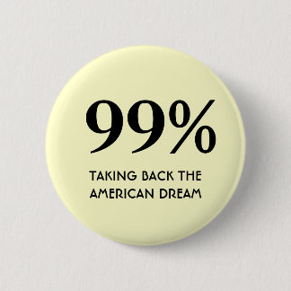 99% - Taking Back The American Dream Pinback Button