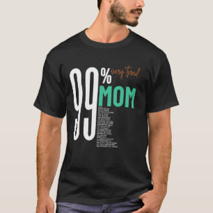 99 very tired super lovely mom mother day work lis T-Shirt