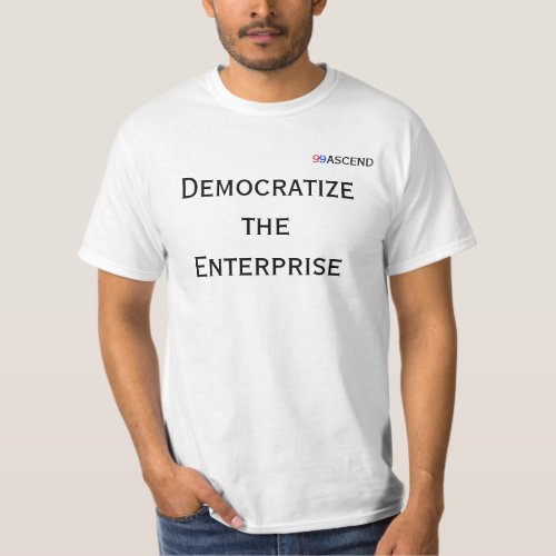 99Ascend Democratize the Enterprise T_Shirt